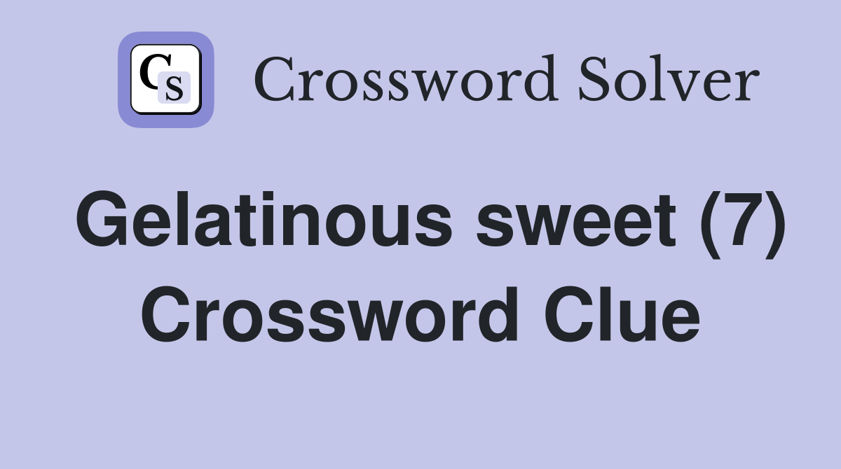 Gelatinous sweet 7 crossword clue answers crossword solver